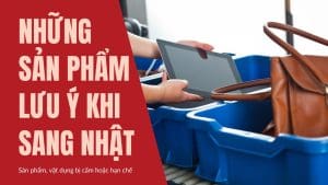 Những sản phẩm lưu ý khi sang Nhật